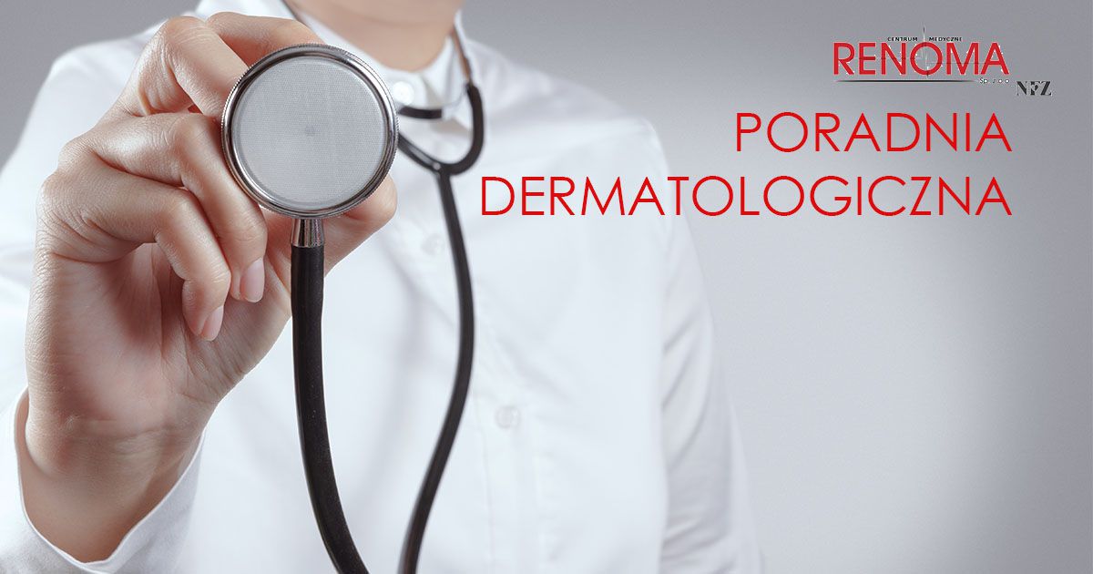 Poradnia Dermatologiczna Piotrków Tryb Al 3 Go Maja Poradnia dermatologiczna Łódź | Centrum Medyczne Renoma
